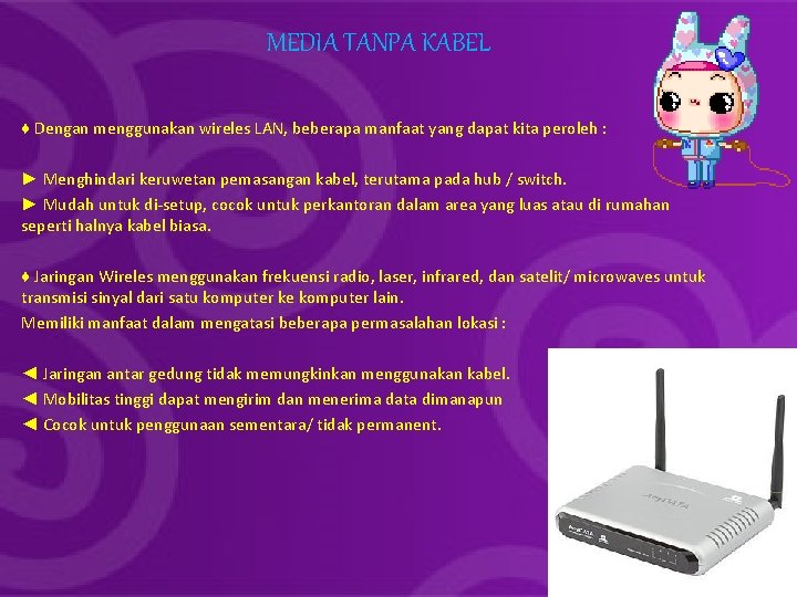 MEDIA TANPA KABEL ♦ Dengan menggunakan wireles LAN, beberapa manfaat yang dapat kita peroleh