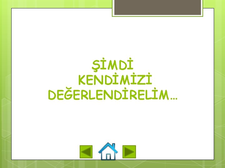 ŞİMDİ KENDİMİZİ DEĞERLENDİRELİM… 