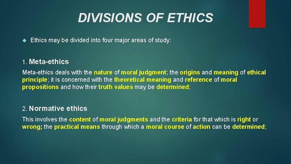 DIVISIONS OF ETHICS Ethics may be divided into four major areas of study: 1.