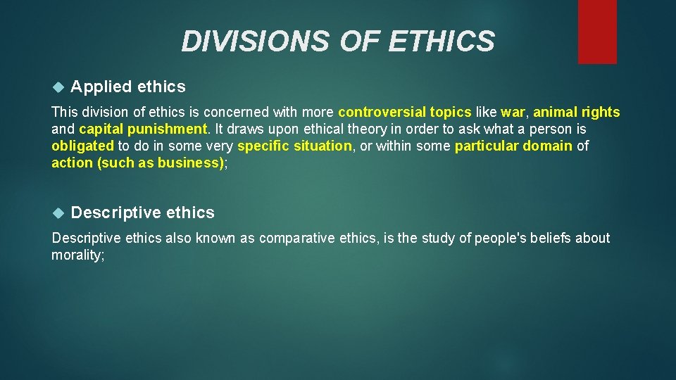 DIVISIONS OF ETHICS Applied ethics This division of ethics is concerned with more controversial