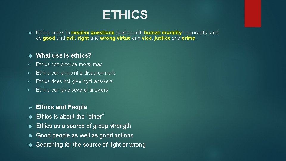 ETHICS Ethics seeks to resolve questions dealing with human morality—concepts such as good and