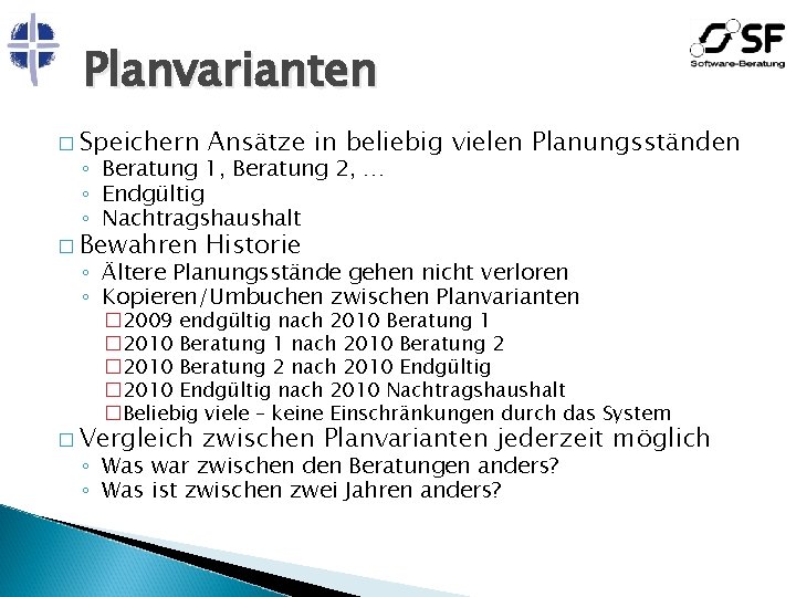 Planvarianten � Speichern Ansätze in beliebig vielen Planungsständen � Bewahren Historie ◦ Beratung 1,