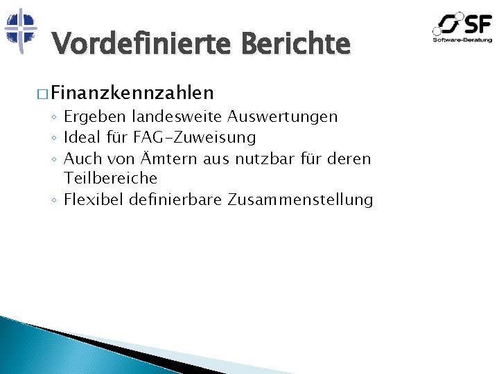 Vordefinierte Berichte � Finanzkennzahlen ◦ Ergeben landesweite Auswertungen ◦ Ideal für FAG-Zuweisung ◦ Auch