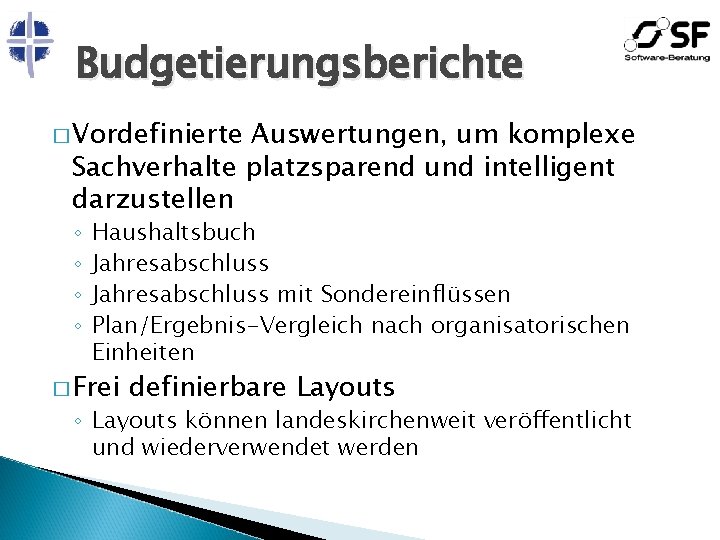 Budgetierungsberichte � Vordefinierte Auswertungen, um komplexe Sachverhalte platzsparend und intelligent darzustellen ◦ ◦ Haushaltsbuch