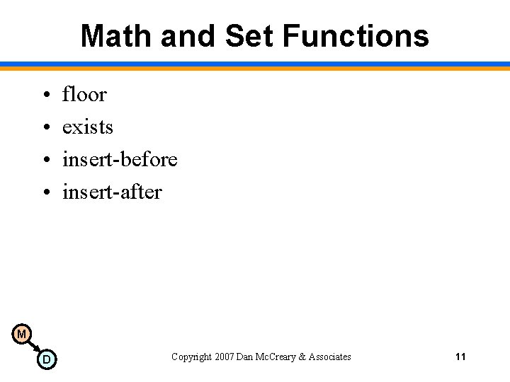 Math and Set Functions • • floor exists insert-before insert-after M D Copyright 2007