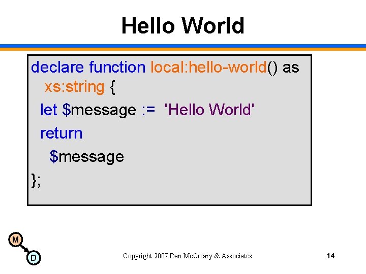 Hello World declare function local: hello-world() as xs: string { let $message : =