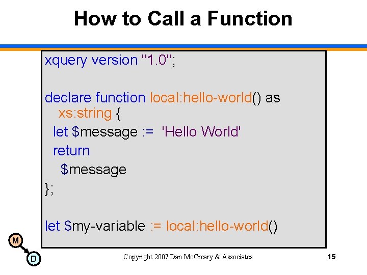 How to Call a Function xquery version "1. 0"; declare function local: hello-world() as