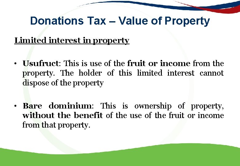Donations Tax – Value of Property Limited interest in property • Usufruct: This is