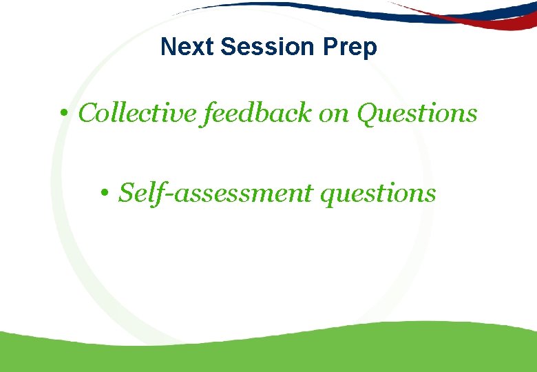 Next Session Prep • Collective feedback on Questions • Self-assessment questions 