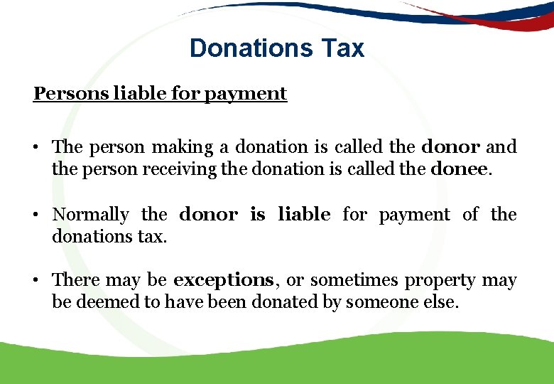 Donations Tax Persons liable for payment • The person making a donation is called