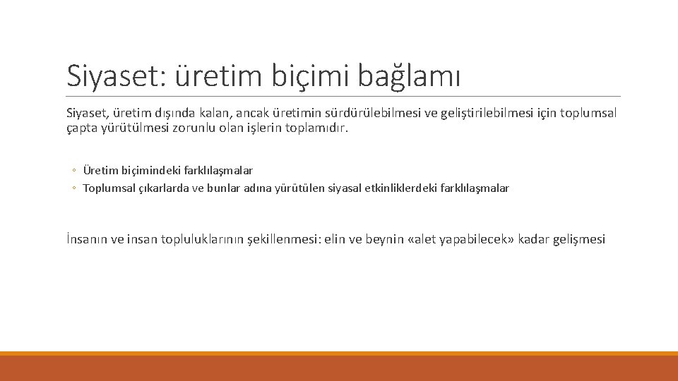 Siyaset: üretim biçimi bağlamı Siyaset, üretim dışında kalan, ancak üretimin sürdürülebilmesi ve geliştirilebilmesi için