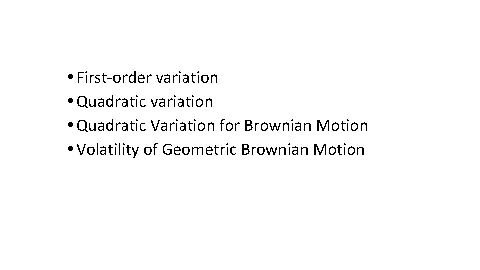 • First-order variation • Quadratic Variation for Brownian Motion • Volatility of Geometric
