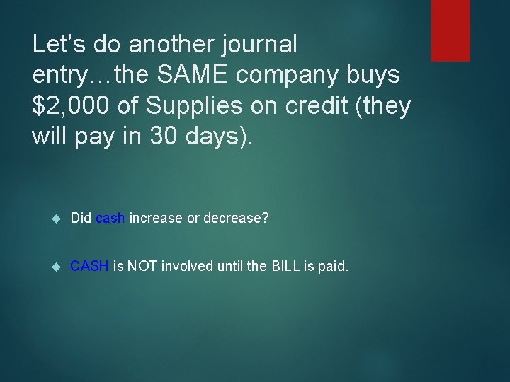 Let’s do another journal entry…the SAME company buys $2, 000 of Supplies on credit