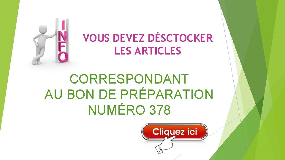 VOUS DEVEZ DÉSCTOCKER LES ARTICLES CORRESPONDANT AU BON DE PRÉPARATION NUMÉRO 378 