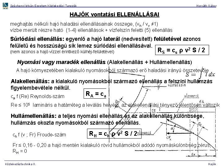 Széchenyi István Egyetem Közlekedési Tanszék Horváth Gábor HAJÓK vontatási ELLENÁLLÁSAI meghajtás nélküli hajó haladási