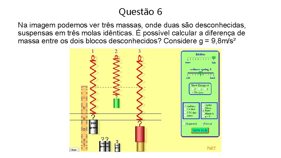 Questão 6 Na imagem podemos ver três massas, onde duas são desconhecidas, suspensas em