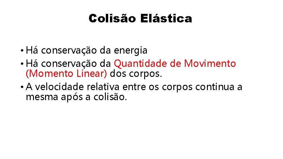 Colisão Elástica • Há conservação da energia • Há conservação da Quantidade de Movimento