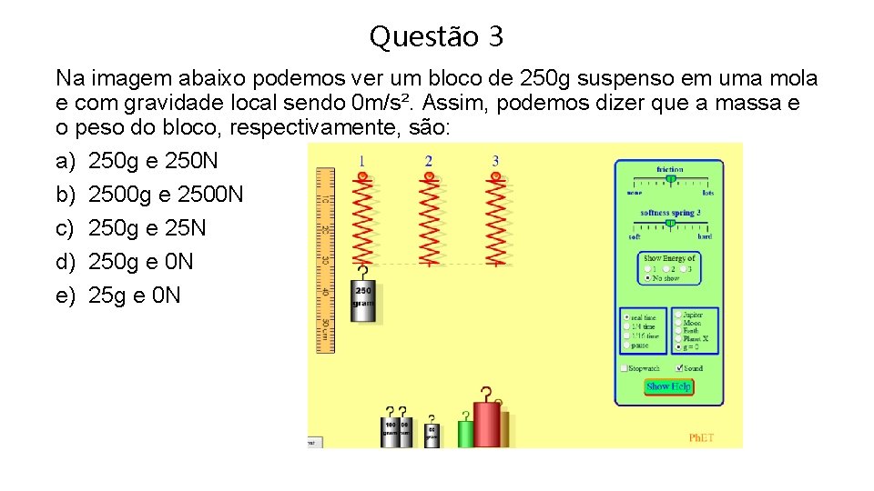 Questão 3 Na imagem abaixo podemos ver um bloco de 250 g suspenso em