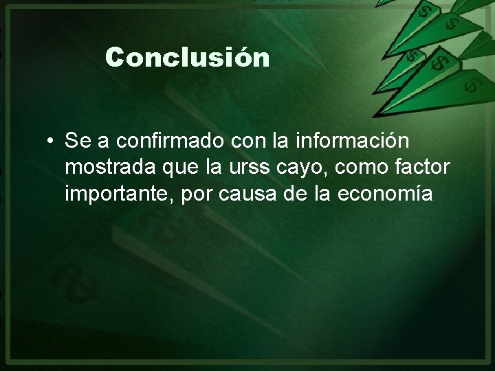 Conclusión • Se a confirmado con la información mostrada que la urss cayo, como