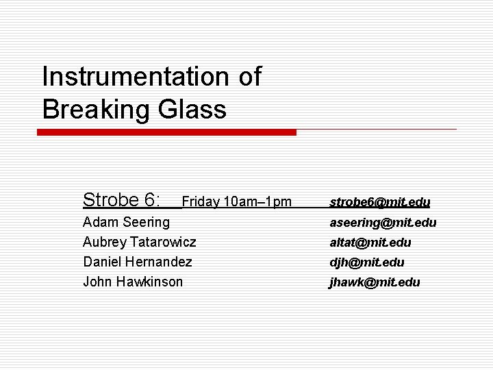 Instrumentation of Breaking Glass Strobe 6: Friday 10 am– 1 pm Adam Seering Aubrey