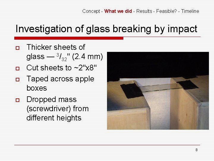 Concept - What we did - Results - Feasible? - Timeline Investigation of glass