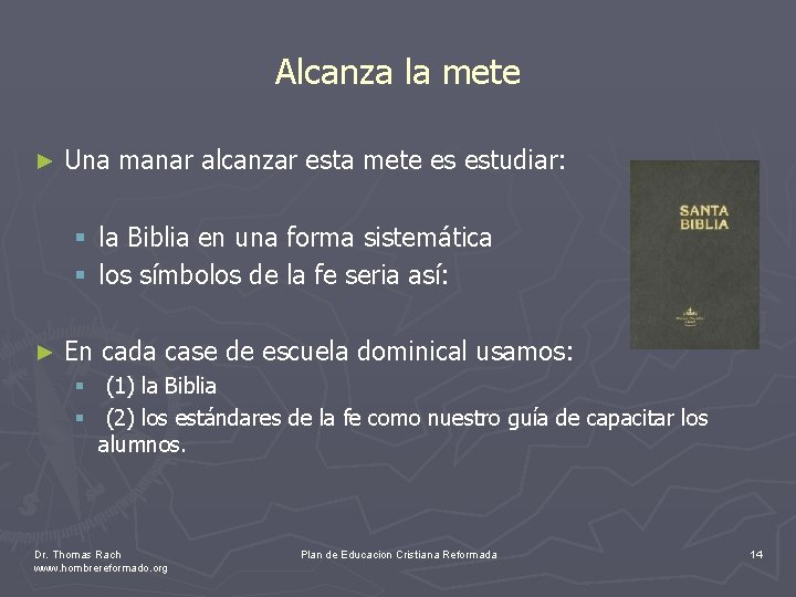 Alcanza la mete ► Una manar alcanzar esta mete es estudiar: § la Biblia