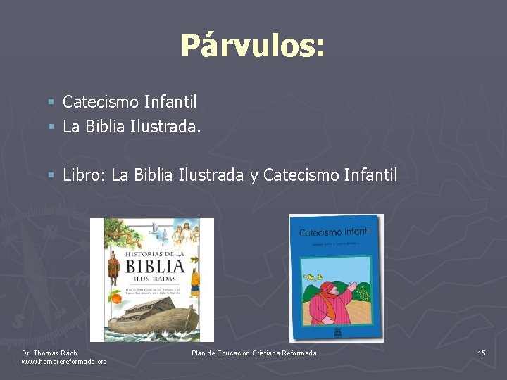 Párvulos: § Catecismo Infantil § La Biblia Ilustrada. § Libro: La Biblia Ilustrada y