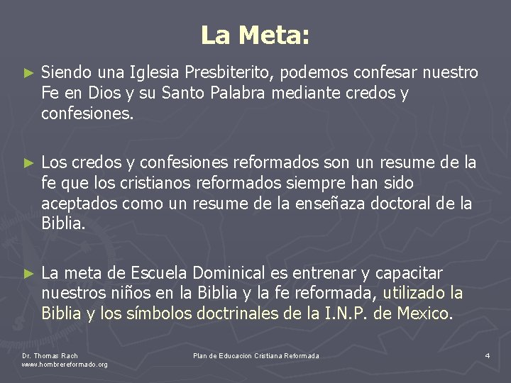 La Meta: ► Siendo una Iglesia Presbiterito, podemos confesar nuestro Fe en Dios y
