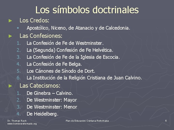 Los símbolos doctrinales Los Credos: ► Apostólico, Niceno, de Atanacio y de Calcedonia. §