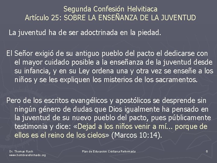 Segunda Confesión Helvitiaca Artículo 25: SOBRE LA ENSEÑANZA DE LA JUVENTUD La juventud ha