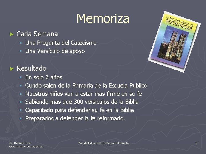 Memoriza ► Cada Semana § Una Pregunta del Catecismo § Una Versículo de apoyo