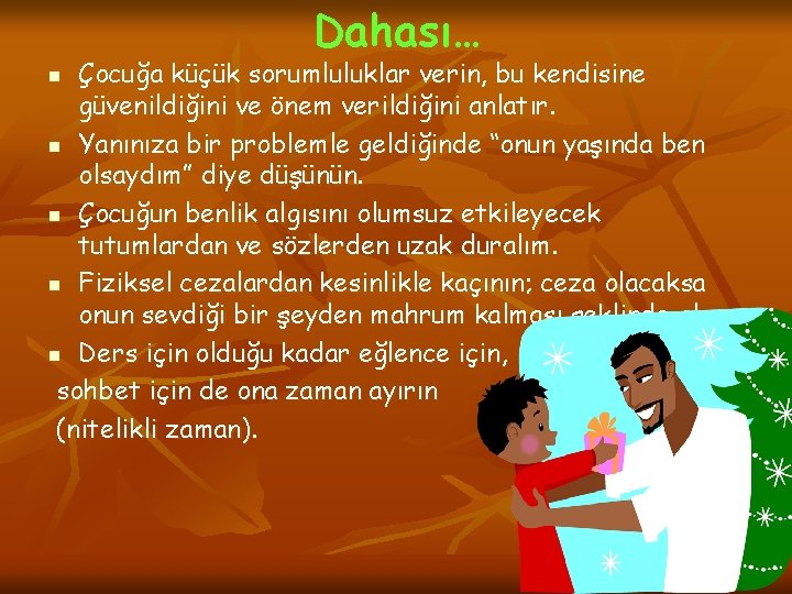 Dahası… Çocuğa küçük sorumluluklar verin, bu kendisine güvenildiğini ve önem verildiğini anlatır. n Yanınıza