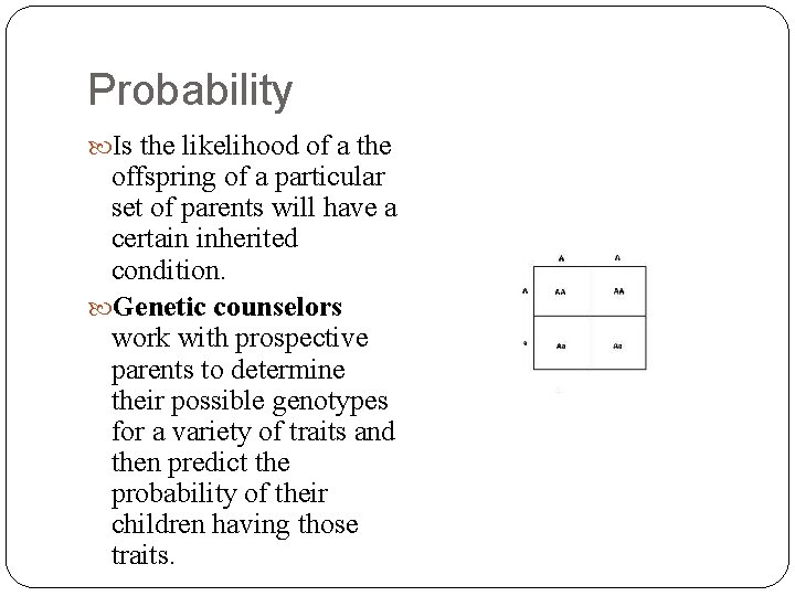 Probability Is the likelihood of a the offspring of a particular set of parents