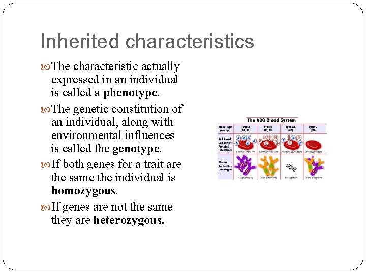 Inherited characteristics The characteristic actually expressed in an individual is called a phenotype. The