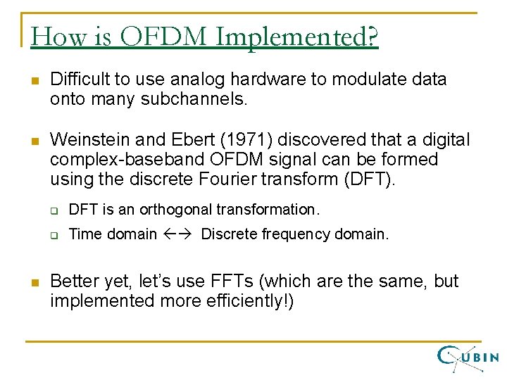 How is OFDM Implemented? n Difficult to use analog hardware to modulate data onto