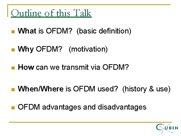 Outline of this Talk n What is OFDM? (basic definition) n Why OFDM? (motivation)