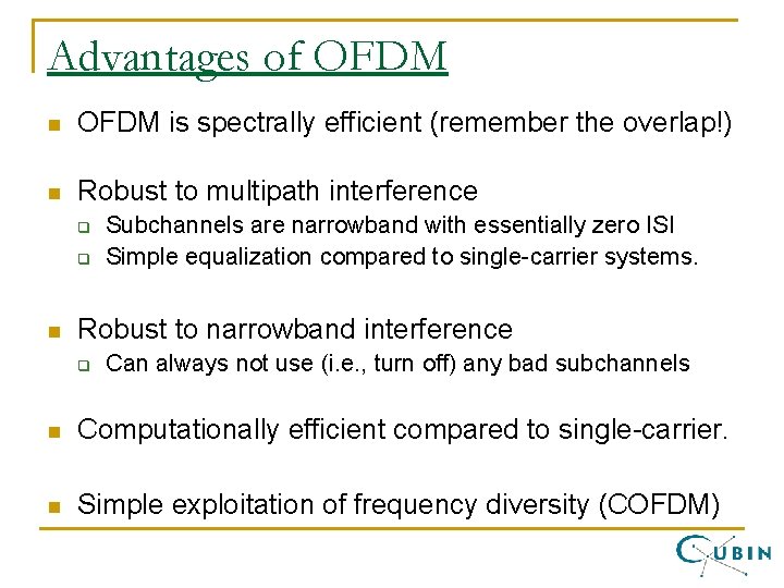 Advantages of OFDM n OFDM is spectrally efficient (remember the overlap!) n Robust to