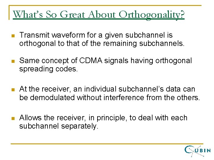 What’s So Great About Orthogonality? n Transmit waveform for a given subchannel is orthogonal