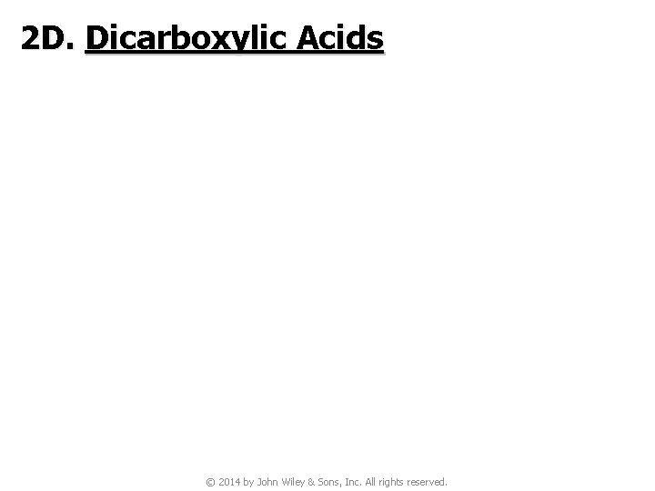 2 D. Dicarboxylic Acids © 2014 by John Wiley & Sons, Inc. All rights