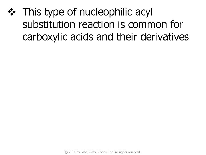 v This type of nucleophilic acyl substitution reaction is common for carboxylic acids and