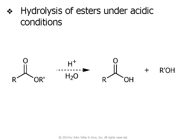v Hydrolysis of esters under acidic conditions © 2014 by John Wiley & Sons,