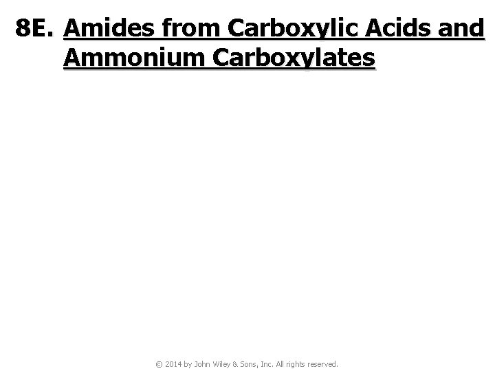 8 E. Amides from Carboxylic Acids and Ammonium Carboxylates © 2014 by John Wiley