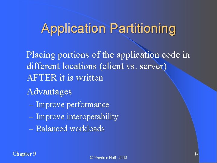 Application Partitioning l Placing portions of the application code in different locations (client vs.