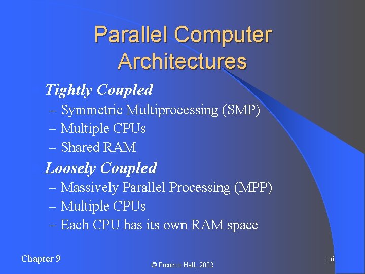Parallel Computer Architectures l Tightly Coupled – Symmetric Multiprocessing (SMP) – Multiple CPUs –