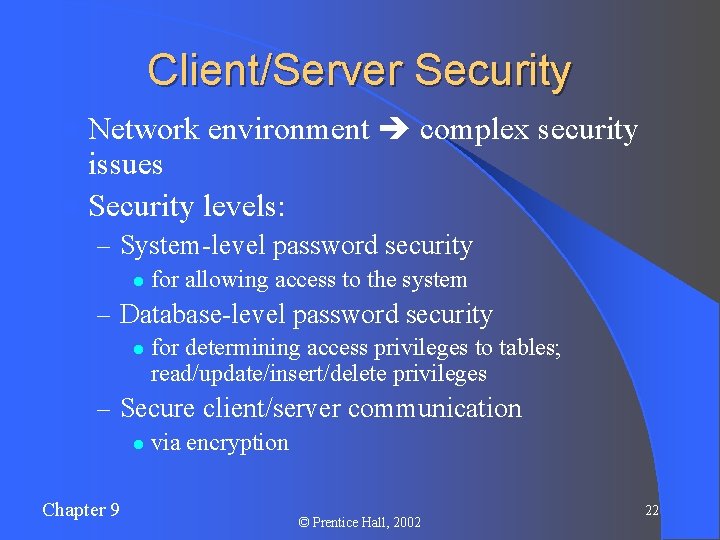 Client/Server Security l Network environment complex security issues l Security levels: – System-level password