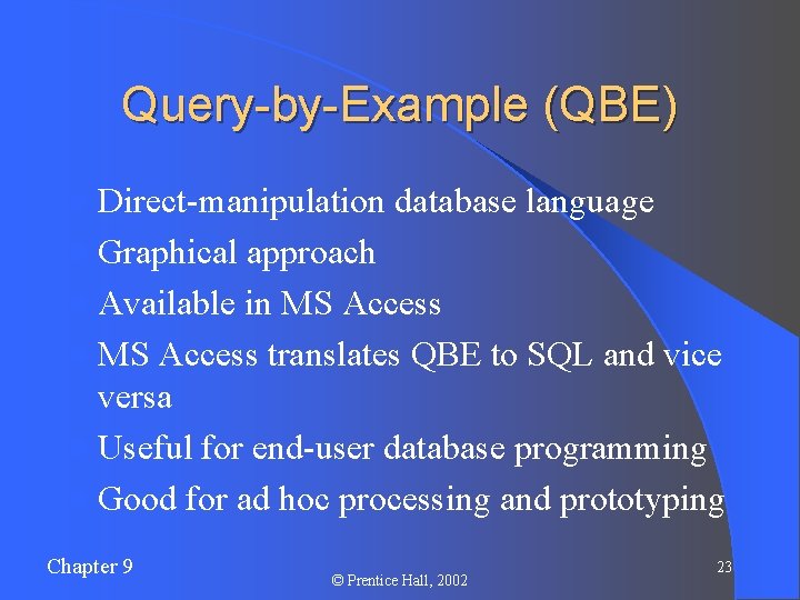 Query-by-Example (QBE) l Direct-manipulation database language l Graphical approach l Available in MS Access