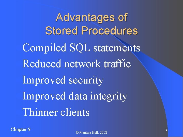 Advantages of Stored Procedures l. Compiled SQL statements l. Reduced network traffic l. Improved