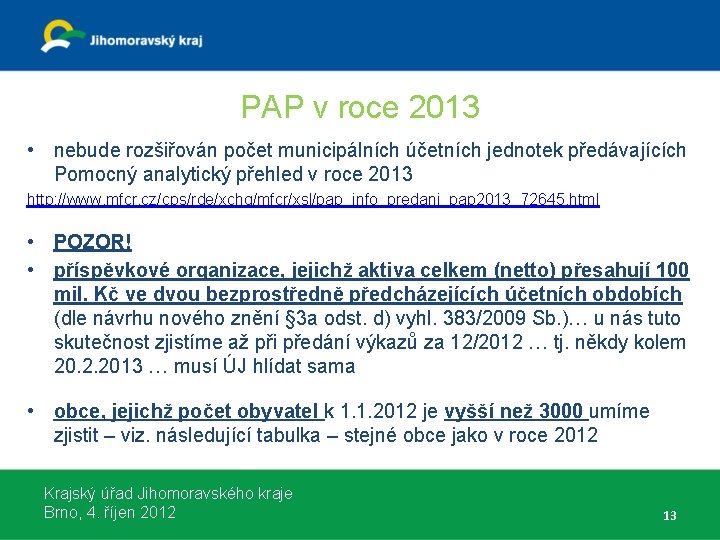 PAP v roce 2013 • nebude rozšiřován počet municipálních účetních jednotek předávajících Pomocný analytický