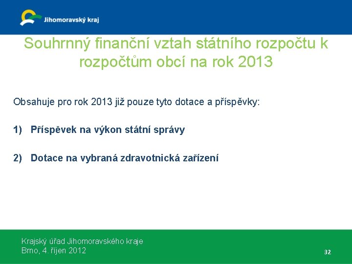 Souhrnný finanční vztah státního rozpočtu k rozpočtům obcí na rok 2013 Obsahuje pro rok