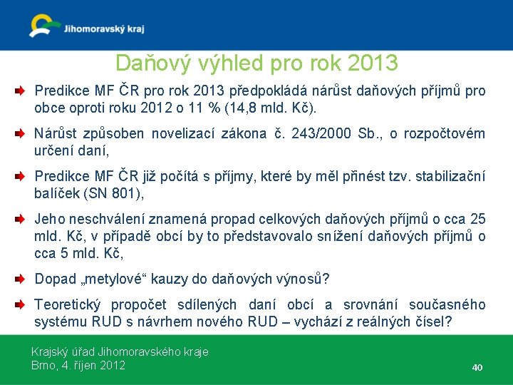 Daňový výhled pro rok 2013 Predikce MF ČR pro rok 2013 předpokládá nárůst daňových